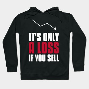 It's Only A Loss If You Sell Investing Hoodie